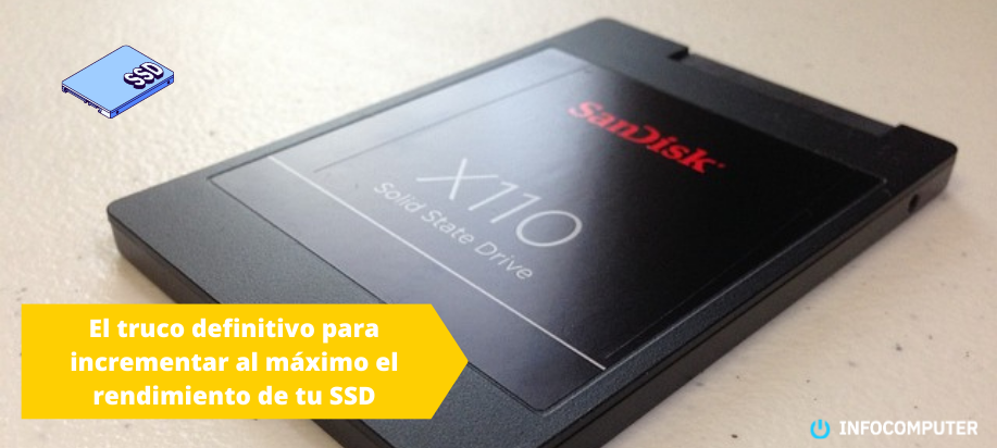 El truco definitivo para incrementar al máximo el rendimiento de tu SSD
